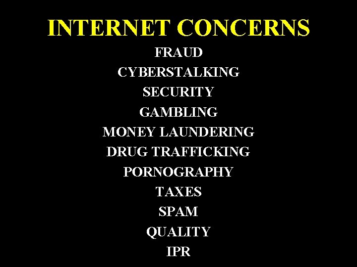 INTERNET CONCERNS FRAUD CYBERSTALKING SECURITY GAMBLING MONEY LAUNDERING DRUG TRAFFICKING PORNOGRAPHY TAXES SPAM QUALITY