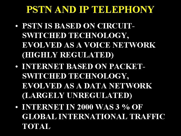 PSTN AND IP TELEPHONY • PSTN IS BASED ON CIRCUITSWITCHED TECHNOLOGY, EVOLVED AS A