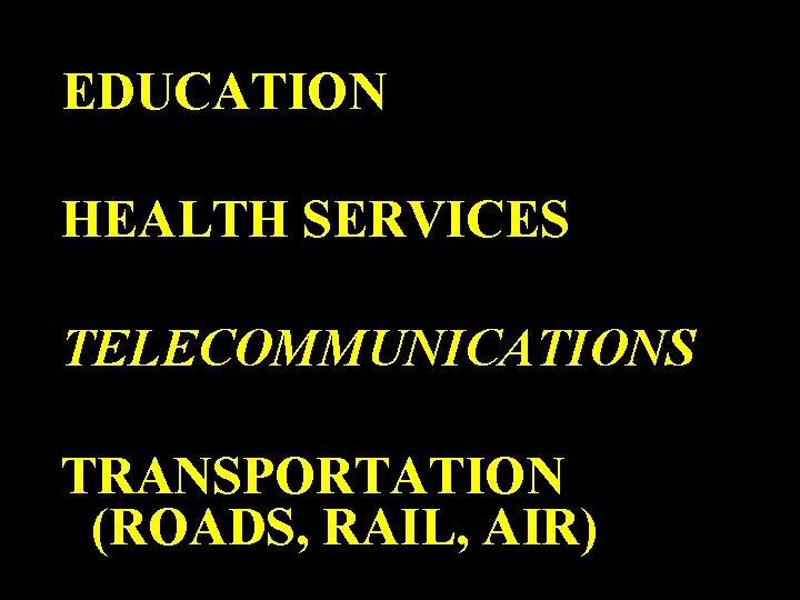 EDUCATION HEALTH SERVICES TELECOMMUNICATIONS TRANSPORTATION (ROADS, RAIL, AIR) 