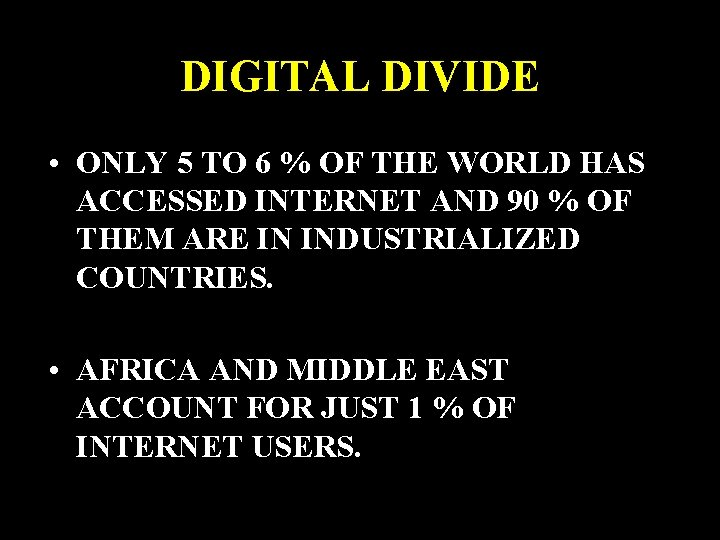 DIGITAL DIVIDE • ONLY 5 TO 6 % OF THE WORLD HAS ACCESSED INTERNET