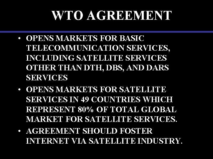 WTO AGREEMENT • OPENS MARKETS FOR BASIC TELECOMMUNICATION SERVICES, INCLUDING SATELLITE SERVICES OTHER THAN