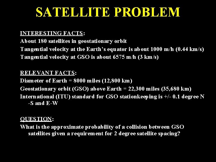 SATELLITE PROBLEM INTERESTING FACTS: About 180 satellites in geostationary orbit Tangential velocity at the