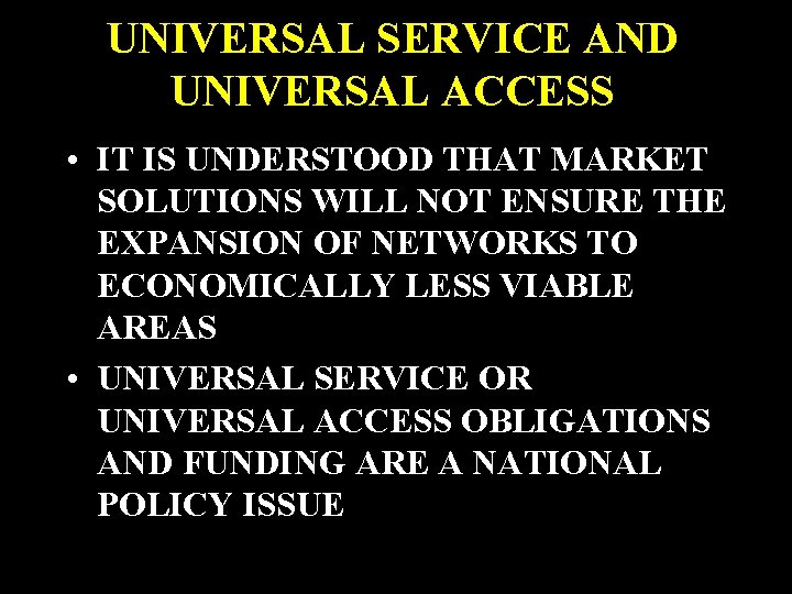 UNIVERSAL SERVICE AND UNIVERSAL ACCESS • IT IS UNDERSTOOD THAT MARKET SOLUTIONS WILL NOT