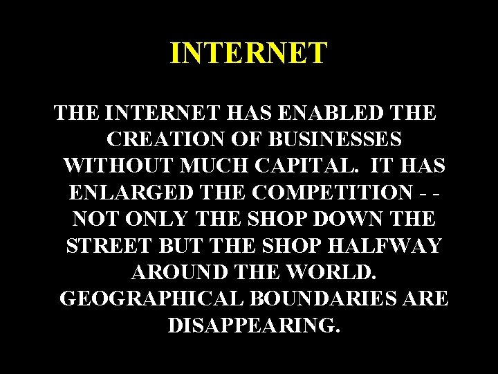 INTERNET THE INTERNET HAS ENABLED THE CREATION OF BUSINESSES WITHOUT MUCH CAPITAL. IT HAS