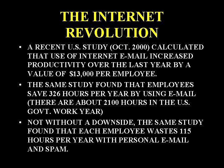 THE INTERNET REVOLUTION • A RECENT U. S. STUDY (OCT. 2000) CALCULATED THAT USE