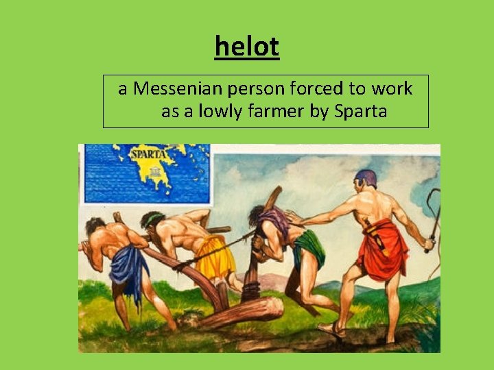 helot a Messenian person forced to work as a lowly farmer by Sparta 