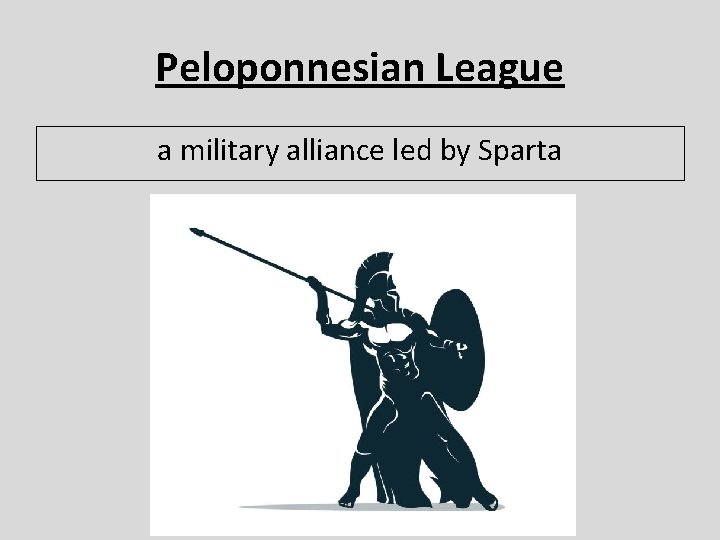Peloponnesian League a military alliance led by Sparta 