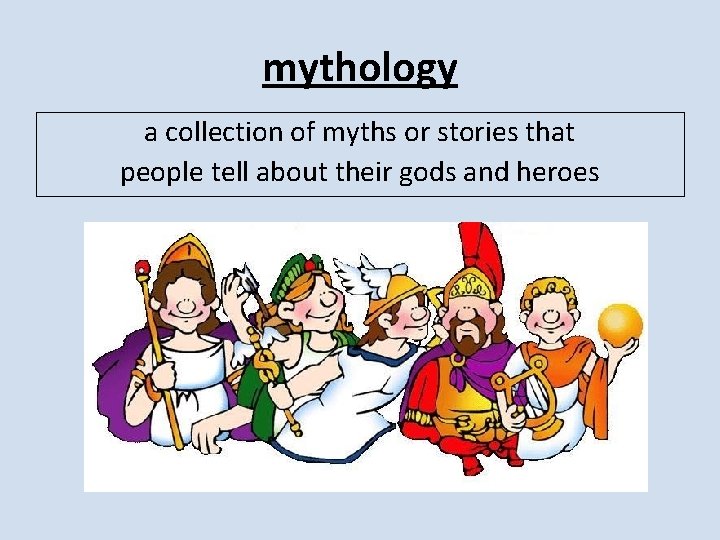 mythology a collection of myths or stories that people tell about their gods and