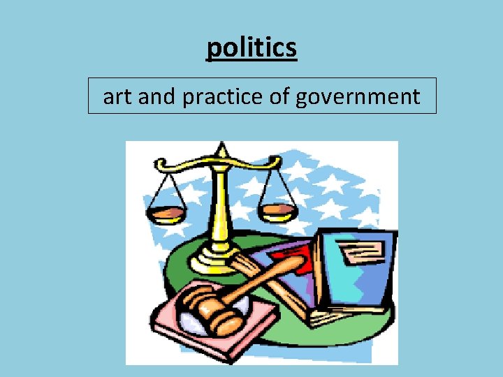 politics art and practice of government 