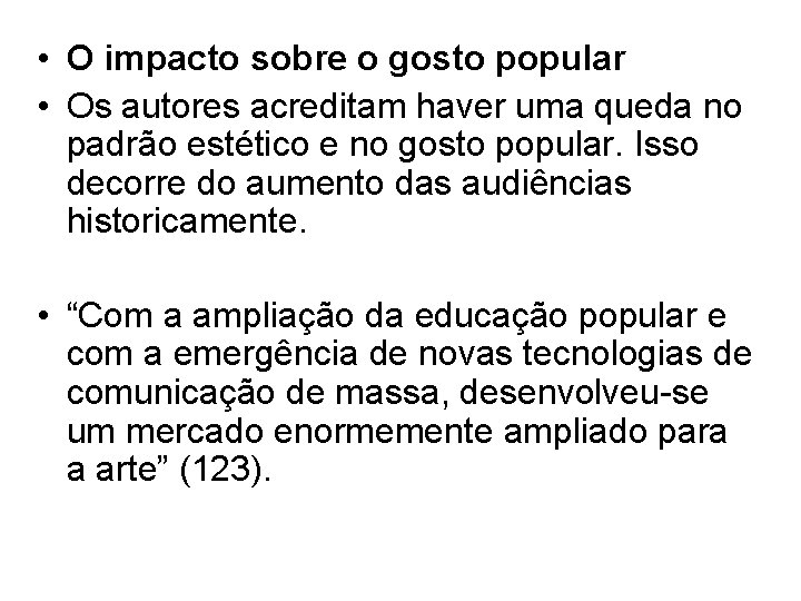  • O impacto sobre o gosto popular • Os autores acreditam haver uma