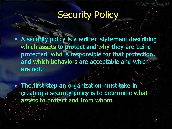 Security Policy • A security policy is a written statement describing which assets to