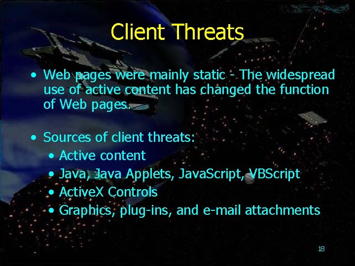 Client Threats • Web pages were mainly static - The widespread use of active