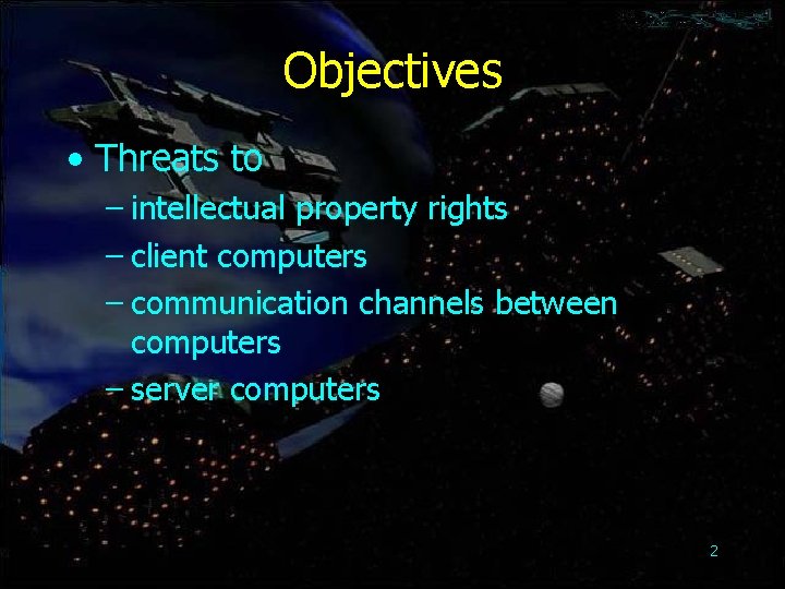 Objectives • Threats to – intellectual property rights – client computers – communication channels