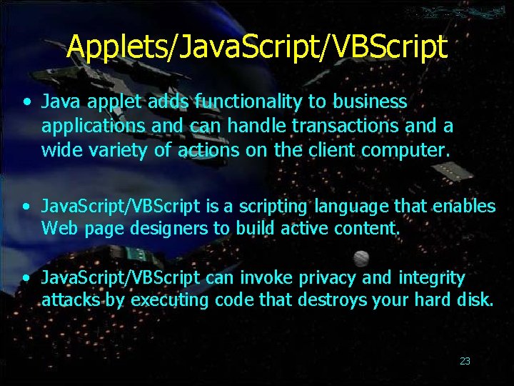 Applets/Java. Script/VBScript • Java applet adds functionality to business applications and can handle transactions
