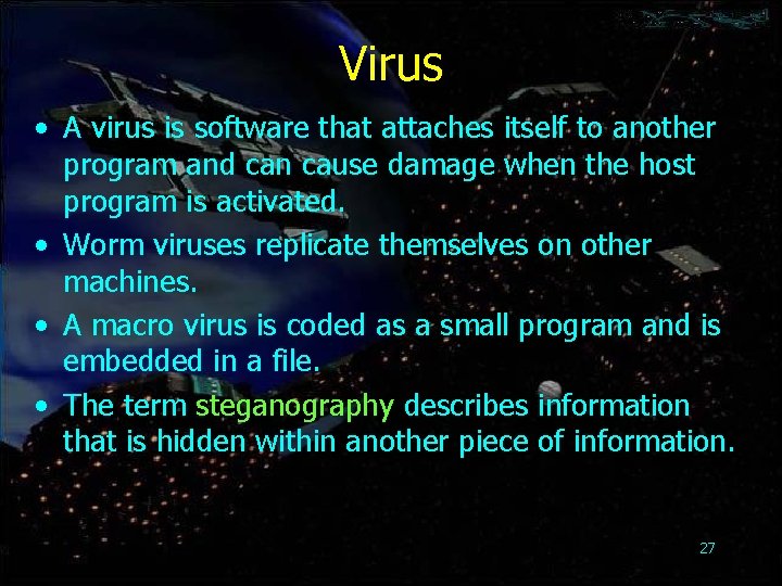 Virus • A virus is software that attaches itself to another program and can