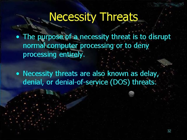 Necessity Threats • The purpose of a necessity threat is to disrupt normal computer
