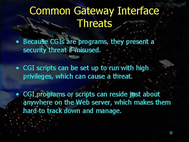 Common Gateway Interface Threats • Because CGIs are programs, they present a security threat