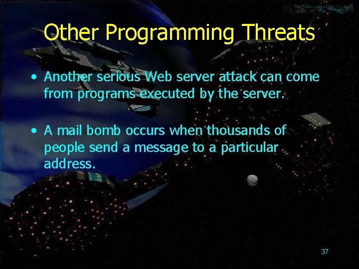 Other Programming Threats • Another serious Web server attack can come from programs executed