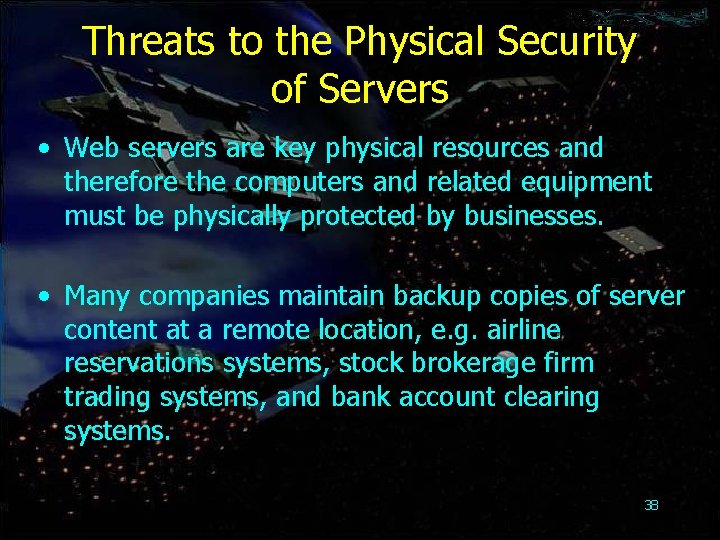 Threats to the Physical Security of Servers • Web servers are key physical resources