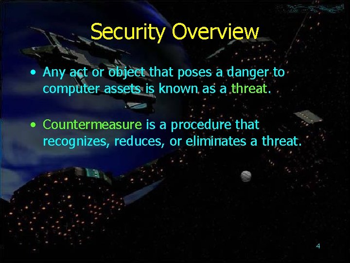 Security Overview • Any act or object that poses a danger to computer assets