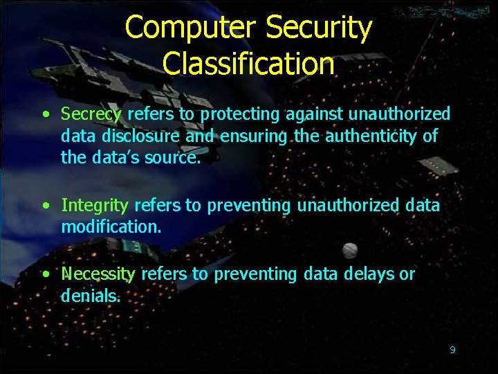 Computer Security Classification • Secrecy refers to protecting against unauthorized data disclosure and ensuring