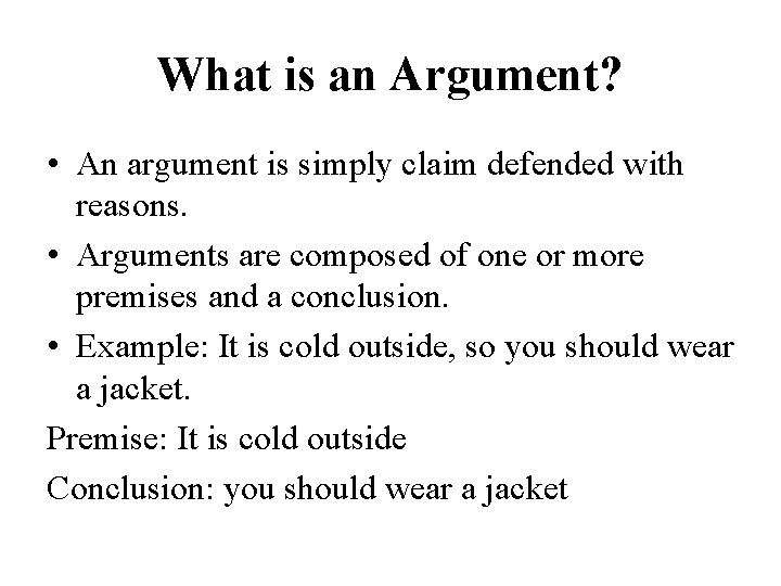 What is an Argument? • An argument is simply claim defended with reasons. •