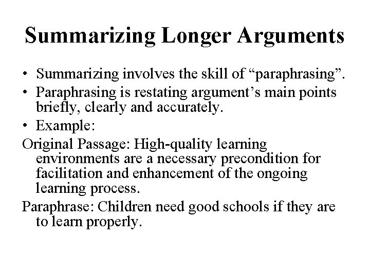 Summarizing Longer Arguments • Summarizing involves the skill of “paraphrasing”. • Paraphrasing is restating