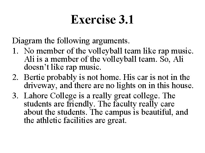 Exercise 3. 1 Diagram the following arguments. 1. No member of the volleyball team