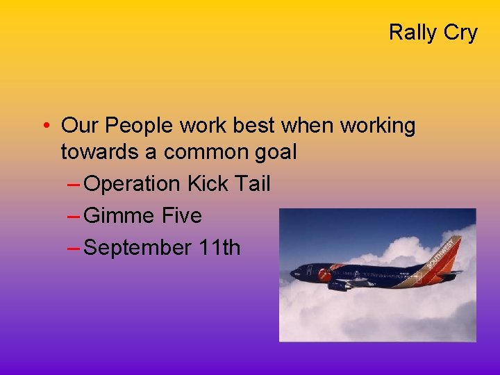 Rally Cry • Our People work best when working towards a common goal –