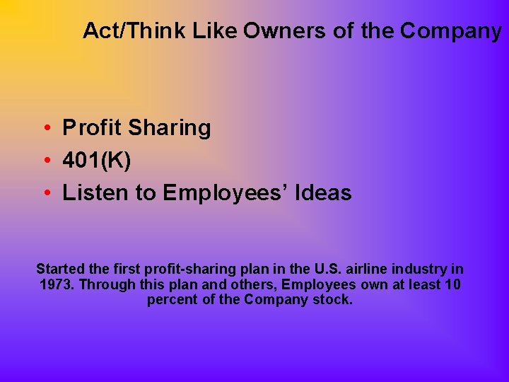 Act/Think Like Owners of the Company • Profit Sharing • 401(K) • Listen to