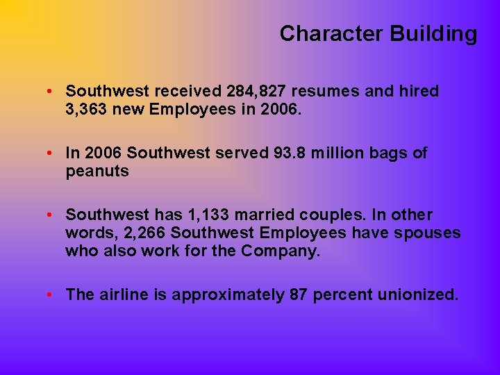 Character Building • Southwest received 284, 827 resumes and hired 3, 363 new Employees