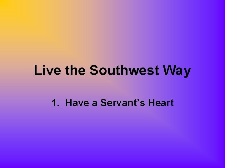 Live the Southwest Way 1. Have a Servant’s Heart 