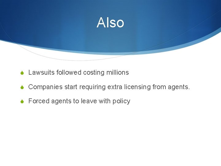 Also S Lawsuits followed costing millions S Companies start requiring extra licensing from agents.