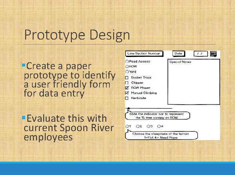 Prototype Design §Create a paper prototype to identify a user friendly form for data