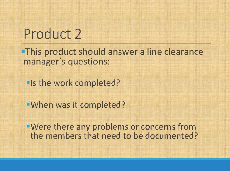 Product 2 §This product should answer a line clearance manager’s questions: §Is the work