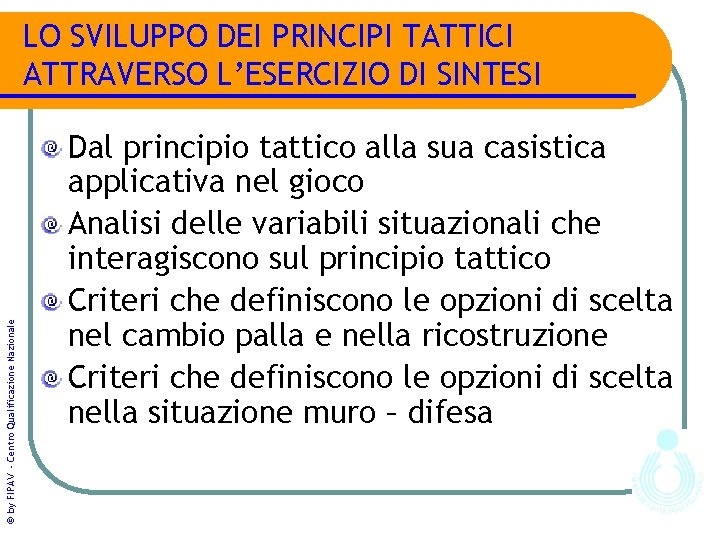 © by FIPAV - Centro Qualificazione Nazionale LO SVILUPPO DEI PRINCIPI TATTICI ATTRAVERSO L’ESERCIZIO