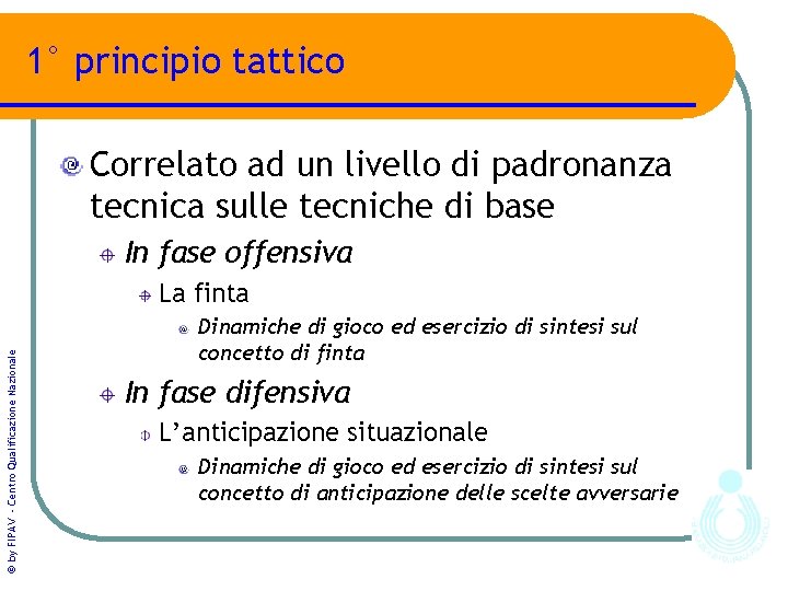 1° principio tattico Correlato ad un livello di padronanza tecnica sulle tecniche di base