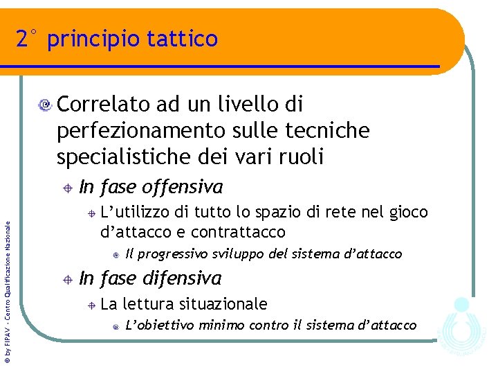 2° principio tattico Correlato ad un livello di perfezionamento sulle tecniche specialistiche dei vari