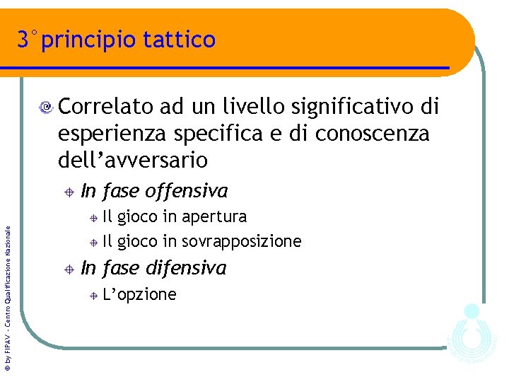 3°principio tattico Correlato ad un livello significativo di esperienza specifica e di conoscenza dell’avversario