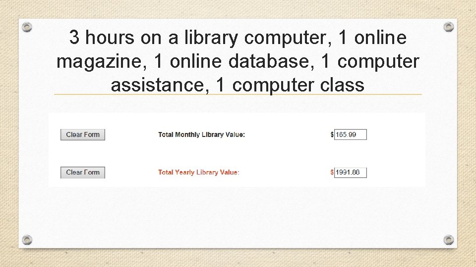 3 hours on a library computer, 1 online magazine, 1 online database, 1 computer