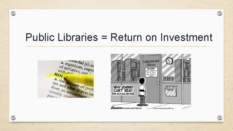 Public Libraries = Return on Investment 