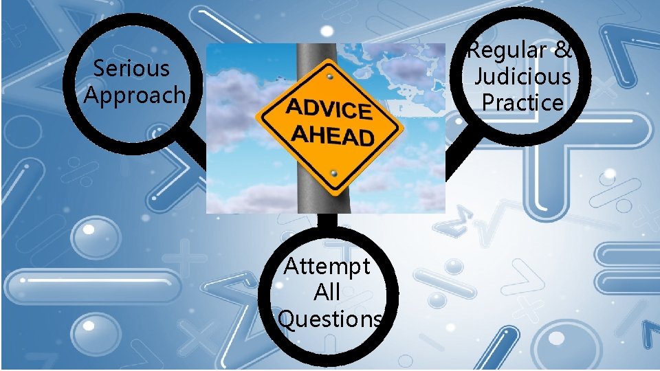 Regular & Judicious Practice Serious Approach Attempt All Questions 