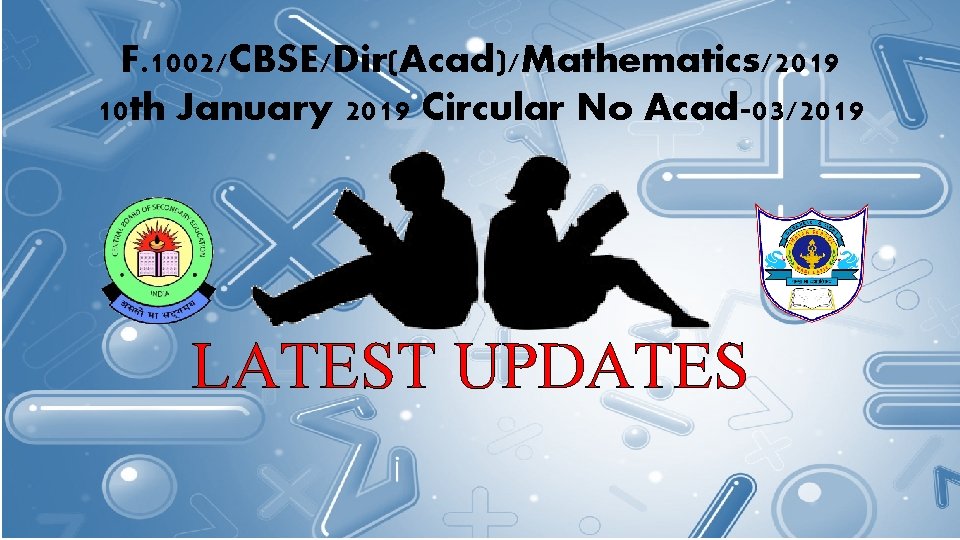 F. 1002/CBSE/Dir(Acad)/Mathematics/2019 10 th January 2019 Circular No Acad-03/2019 LATEST UPDATES 