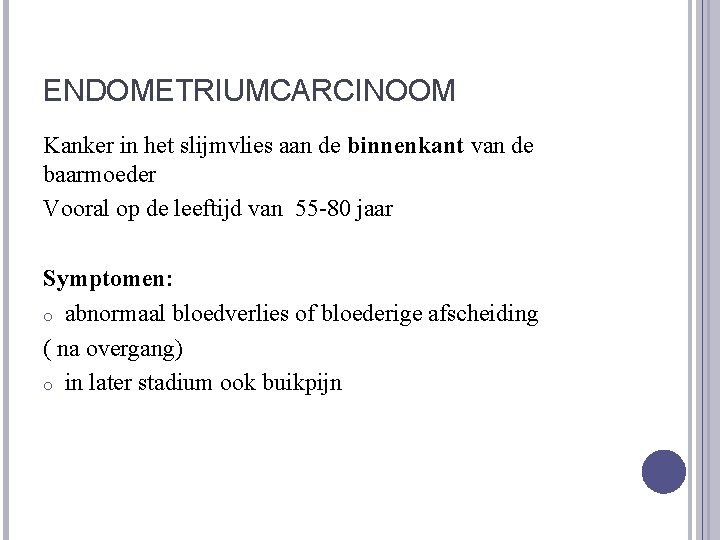 ENDOMETRIUMCARCINOOM Kanker in het slijmvlies aan de binnenkant van de baarmoeder Vooral op de