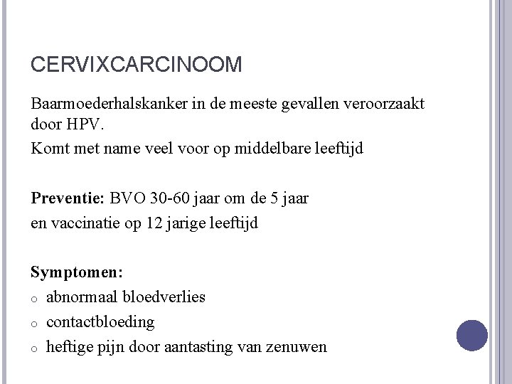 CERVIXCARCINOOM Baarmoederhalskanker in de meeste gevallen veroorzaakt door HPV. Komt met name veel voor