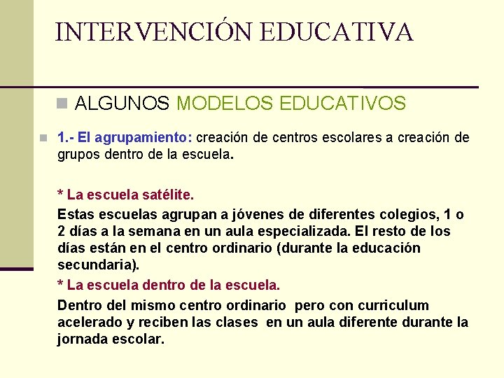 INTERVENCIÓN EDUCATIVA n ALGUNOS MODELOS EDUCATIVOS n 1. - El agrupamiento: creación de centros
