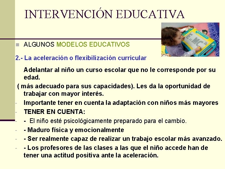 INTERVENCIÓN EDUCATIVA n ALGUNOS MODELOS EDUCATIVOS 2. - La aceleración o flexibilización curricular Adelantar