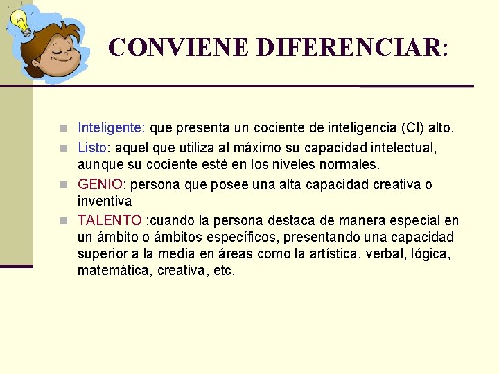 CONVIENE DIFERENCIAR: n Inteligente: que presenta un cociente de inteligencia (CI) alto. n Listo:
