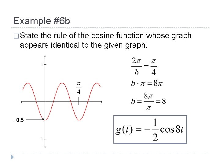 Example #6 b � State the rule of the cosine function whose graph appears