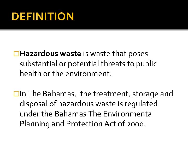 DEFINITION �Hazardous waste is waste that poses substantial or potential threats to public health